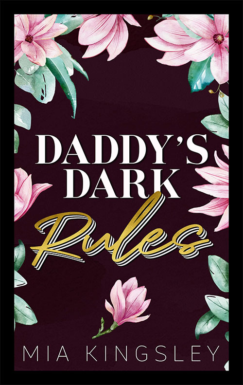 Blumen und ein eleganter Schriftzug auf dem Cover der Daddy Romanze Daddy's Dark Rules von Bestseller-Autorin Mia Kingsley