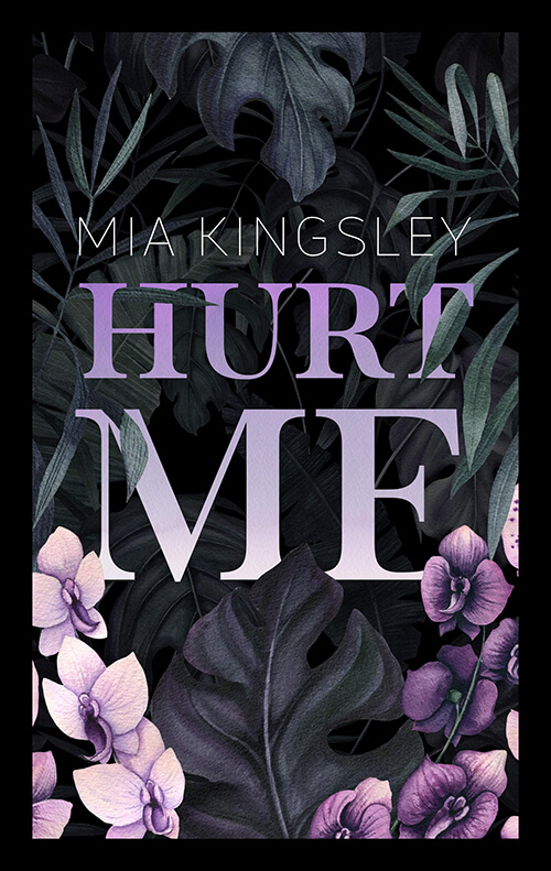 Hurt me ein weiterer Roman des Dark-Romance-Genre von Mia Kingsley. 