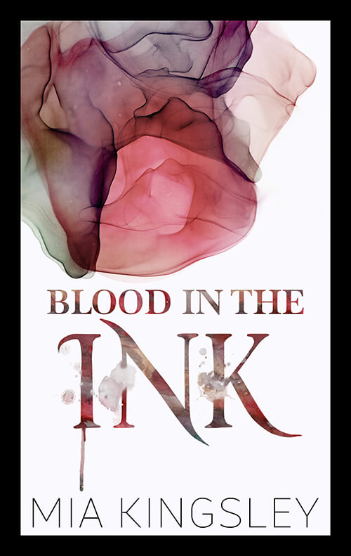 Blood In The Ink ist ein Roman des Dark-Romance-Genre von Mia Kingsley. 