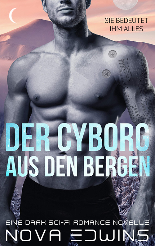 Ein Cyborg vor einer romantischen Bergkulisse auf dem Cover zu Nova Edwins Dark Sci-Fi Romance Der Cyborg aus den Bergen